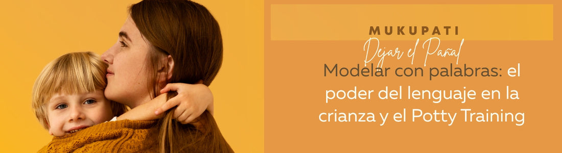 Modelar con palabras: el poder del lenguaje en la crianza y el Potty Training