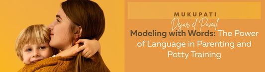 Modeling with Words: The Power of Language in Parenting and Potty Training
