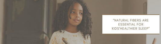 Why Natural Fibers Are Essential for Kids'Healthier Sleep